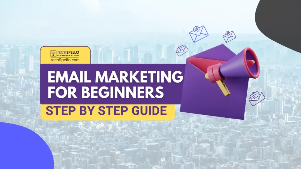 Email Marketing for Beginners: A Step-by-Step Guide to Success
