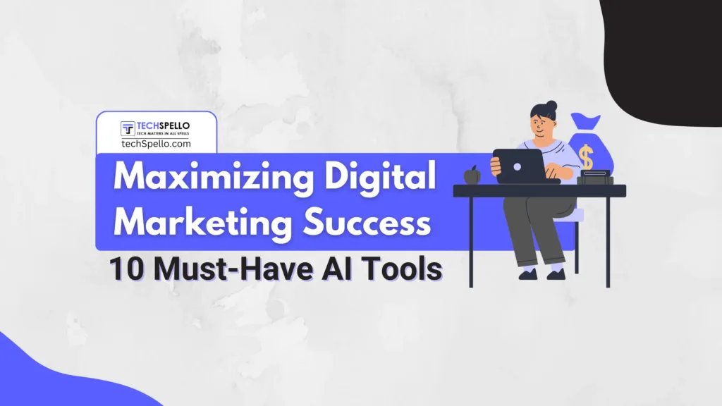 Maximizing Digital Marketing Success 10 Must-Have AI Tools